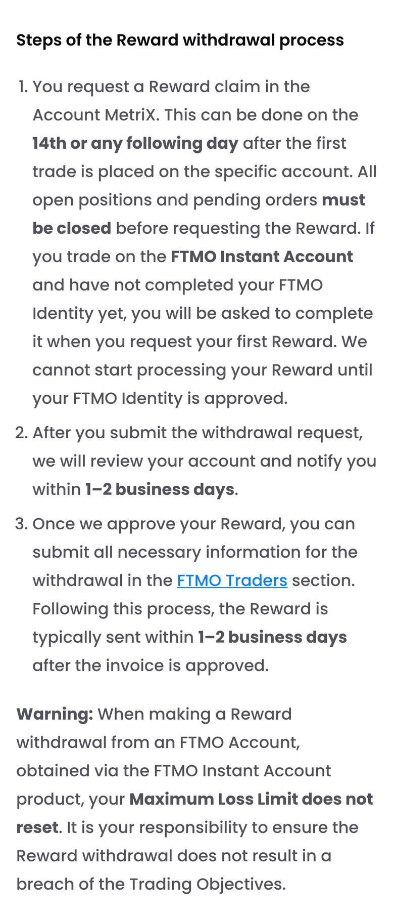 FTMO公式FAQ「How do I withdraw my reward?」の手順（スマホ表示）。報酬は最初の取引から14日目以降にAccount MetriXで請求する。ポジションと待機注文はすべて閉じる。Instant AccountでFTMO Identityが済んでいない場合は、最初の請求のときに求められる。審査は1〜2営業日、請求書の承認から通常1〜2営業日で送金。Instant Accountから始めたFTMO Accountでは、出金しても最大損失ラインはリセットされない、という警告がある