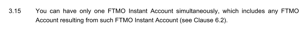 FTMO Challenge Terms and Conditionsの3.15。FTMO Instant Accountは同時に1つしか持てず、そのInstant Accountから続くFTMO Accountもこれに含まれる、と書かれている
